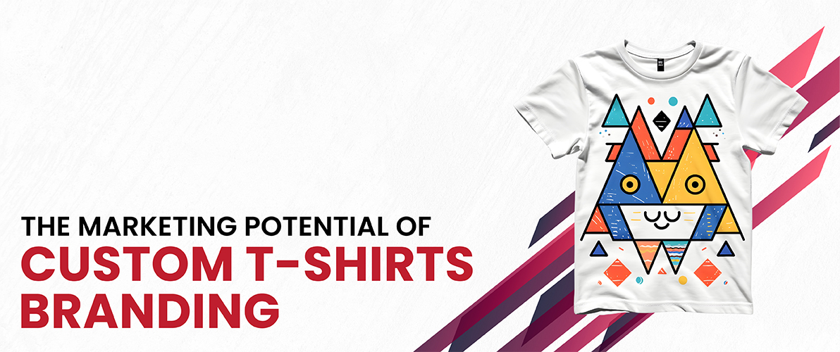 The Marketing Potential of Custom T Shirts Branding