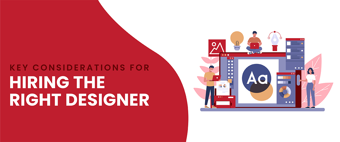 Key Considerations for Hiring the Right Designer